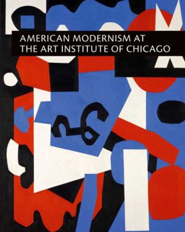 Cover Art for 9780300117387, American Modernism at the Art Institute of Chicago: From World War I to 1955 by Judith A. Barter