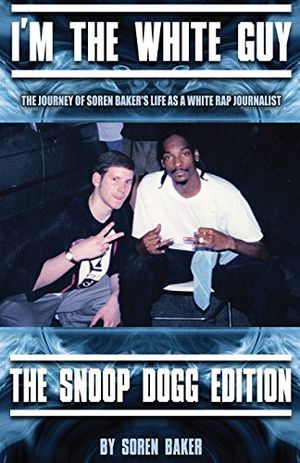 Cover Art for 9780984691272, I'm The White Guy - The Snoop Dogg Edition by Soren Baker