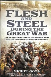 Cover Art for 9781473886964, Flesh and Steel during the Great WarThe Transformation of the French Army and the I... by Michel Goya