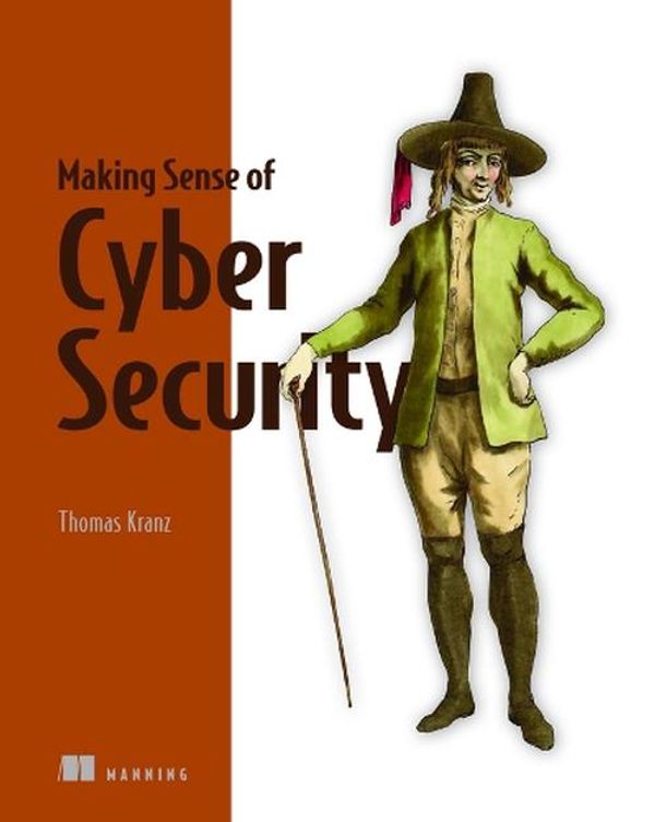 Cover Art for 9781617298004, Making Sense of Cybersecurity by Thomas Kranz