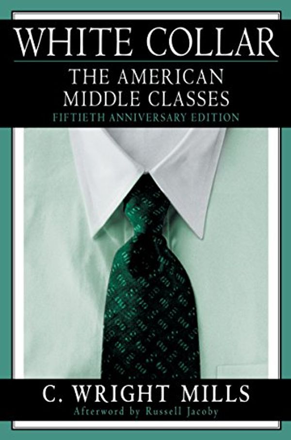 Cover Art for B000SFGTG6, White Collar: The American Middle Classes by C. Wright Mills