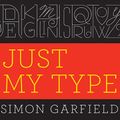 Cover Art for 9781452654515, Just My Type by Simon Garfield