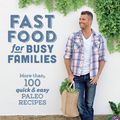 Cover Art for 9781743537145, Fast Food for Busy FamiliesMore than 100 quick and easy paleo recipes by Pete Evans