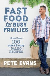 Cover Art for 9781743537145, Fast Food for Busy FamiliesMore than 100 quick and easy paleo recipes by Pete Evans