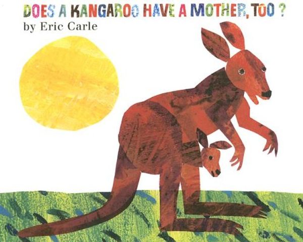 Cover Art for 9780606339254, Does a Kangaroo Have a Mother, Too? by Eric Carle