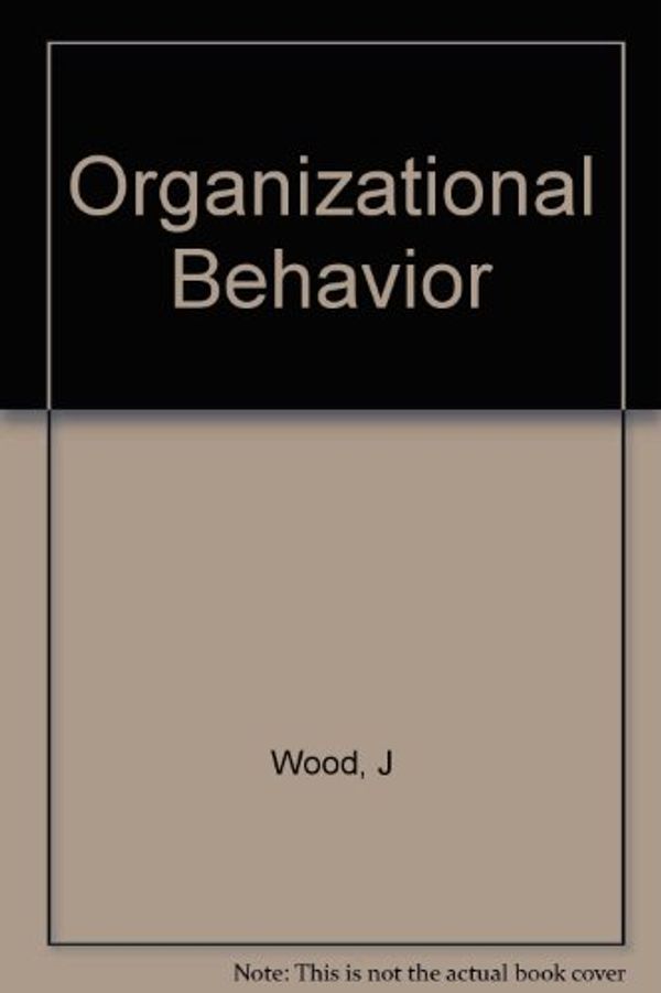 Cover Art for 9780471337690, Organizational Behavior by J Wood