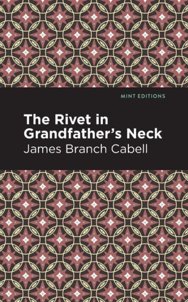 Cover Art for 9781517104399, The Rivet in Grandfather's Neck: A Comedy of Limitations by James Branch Cabell
