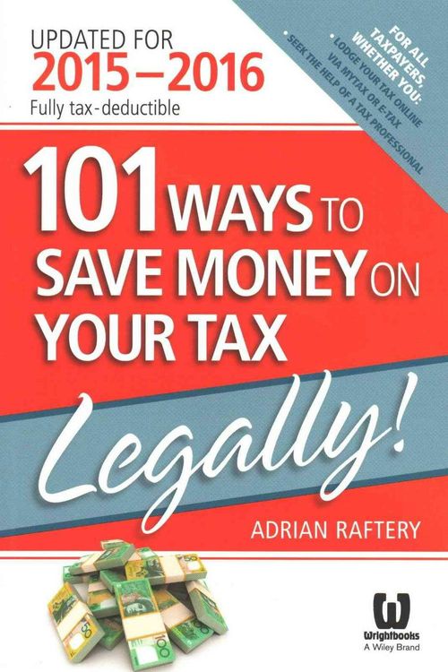 Cover Art for 9780730320760, 101 Ways to Save Money on Your Tax - Legally (2015-2016) by Adrian Raftery