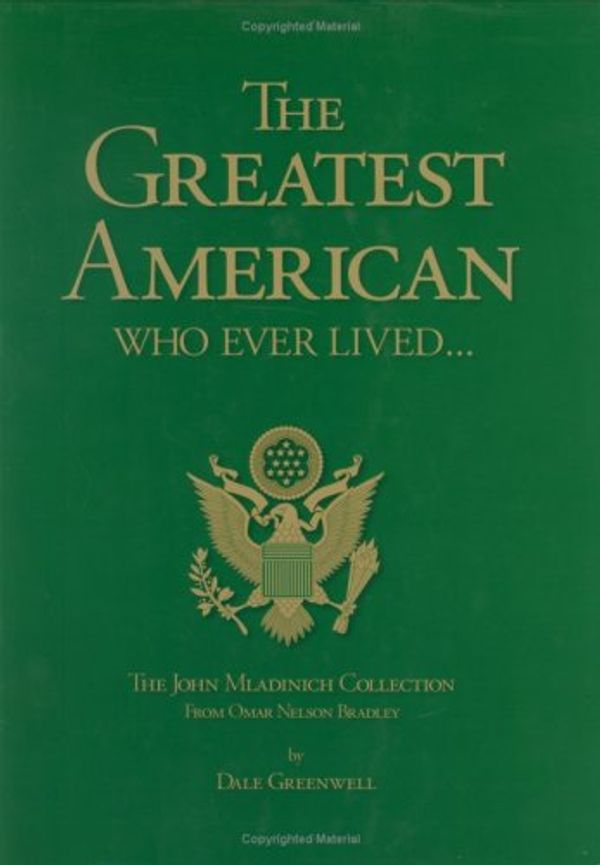Cover Art for 9780975987209, The Greatest American Who Ever Lived: The John Mladinich Collection from Omar Nelson Bradley by Unknown