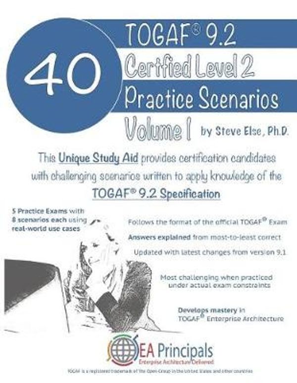 Cover Art for 9781792069734, TOGAF 9.2 Certified Level 2 40 Practice Scenarios Volume 1 by Steve Else Ph D