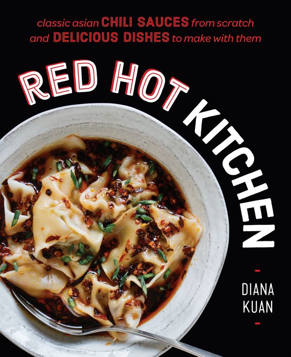 Cover Art for 9780525533528, Red Hot Kitchen: Classic Asian Chili Sauces from Scratch and Delicious Dishes to Make with Them by Diana Kuan