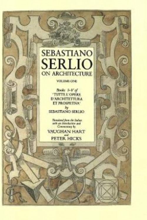 Cover Art for 9780300113051, Sebastiano Serlio on Architecture, Volume One, Books I-V of 'Tutte L'opere D'architecttura Et Prospetiva' by Sebastiano Serlio