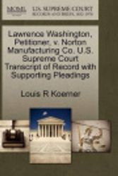Cover Art for 9781270710950, Lawrence Washington, Petitioner, V. Norton Manufacturing Co. U.S. Supreme Court Transcript of Record with Supporting Pleadings by Louis R Koerner