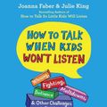 Cover Art for 9781797124391, How to Talk When Kids Won't Listen [Audio] by Joanna Faber, Julie King