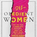 Cover Art for 9781546003809, Disobedient Women by Sarah Stankorb