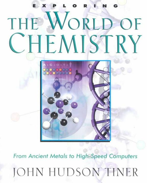 Cover Art for 9780890512951, Exploring the World of Chemistry: From Ancient Metals to High-Speed Computers by John Hudson Tiner