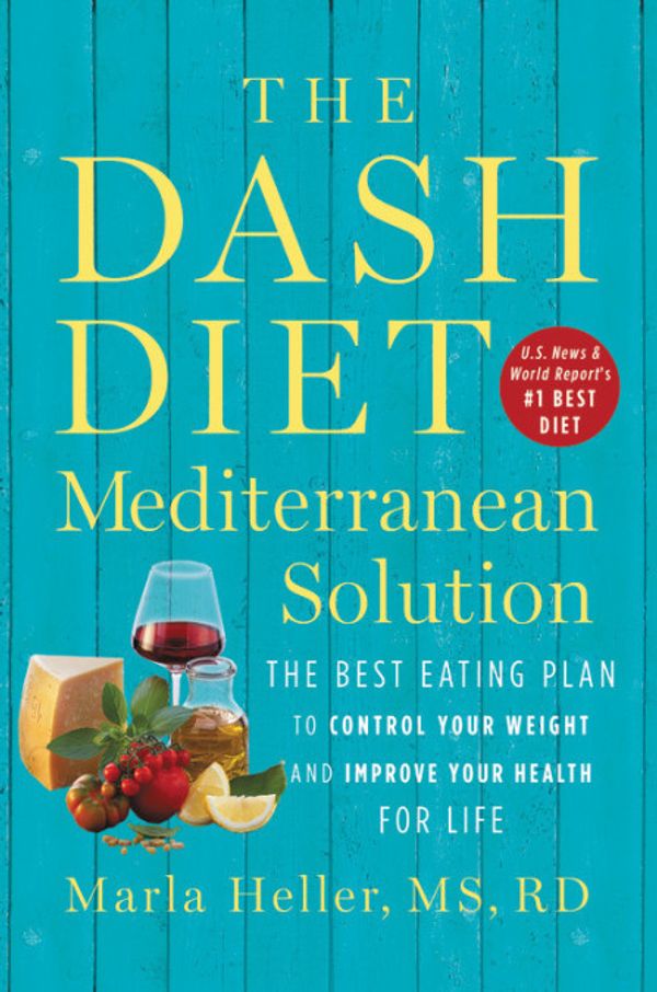 Cover Art for 9781538715253, The DASH Diet Mediterranean Solution: The Best Eating Plan to Control Your Weight and Improve Your Health for Life by Marla Heller