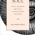 Cover Art for B081DKPKSV, The Vision of the Soul: Truth, Goodness, and Beauty in the Western Tradition by James Matthew Wilson