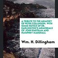 Cover Art for 9780649012435, A Tribute to the Memory of Peter Collinson. with Some Notice of Dr. Darlington's Memorials of John Bartram and Humphry Marshall by Wm. H. Dillingham
