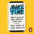 Cover Art for 9781473564527, Make Time: How to focus on what matters every day by Jake Knapp, John Zeratsky