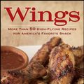 Cover Art for 9780544188884, Wings: More Than 50 High-Flying Recipes for America’s Favorite Snack by Debbie Moose