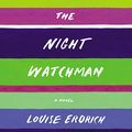 Cover Art for B07X6HYMQ5, The Night Watchman by Louise Erdrich