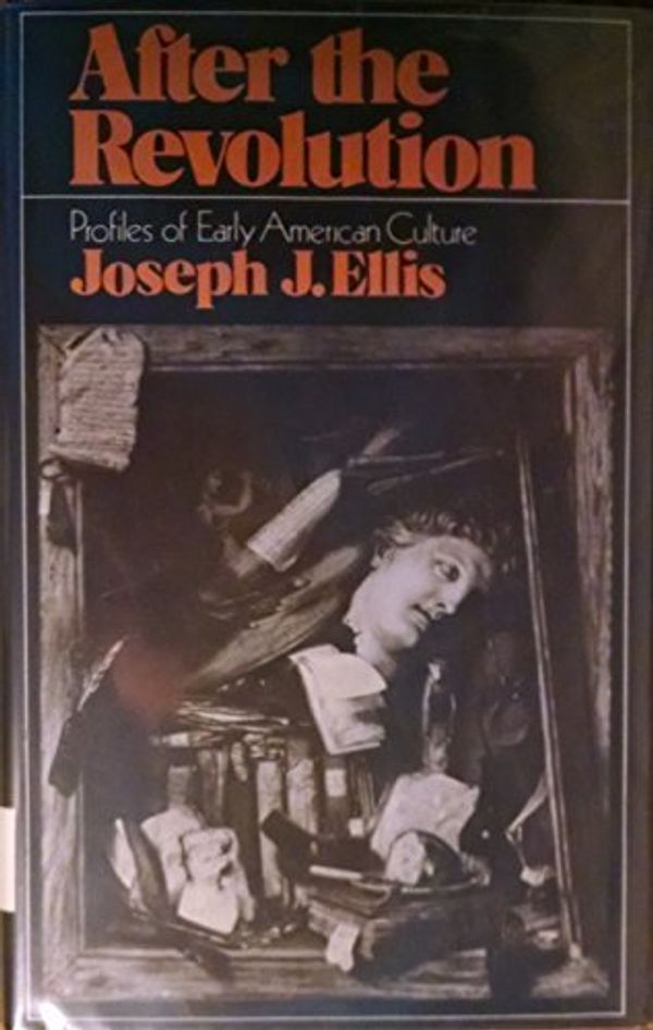 Cover Art for B01JXVE5XY, After the Revolution: Profiles of Early American Culture by Joseph J. Ellis (1979-04-01) by Joseph J. Ellis