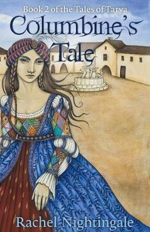 Cover Art for 9781925652376, Columbine's Tale (Tales of Tarya) by Rachel Nightingale