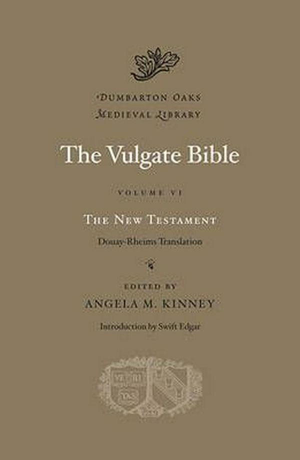 Cover Art for 9780674996700, The Vulgate Bible, Volume VI: The New Testament: Volume VI by Angela M. Kinney