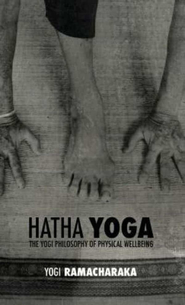 Cover Art for 9781788941136, Hatha Yoga: the Yogi Philosophy of Physical Wellbeing by William Walker Ramacharaka Atkinson