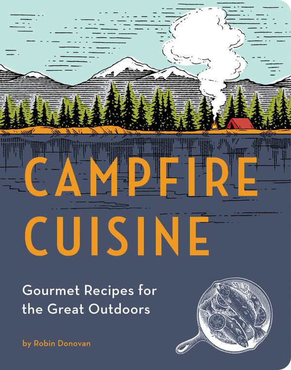 Cover Art for 9781594746284, Campfire Cuisine by Robin Donovan