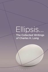 Cover Art for 9781350242807, The Collected Writings of Charles H. Long: Ellipsis by Unknown