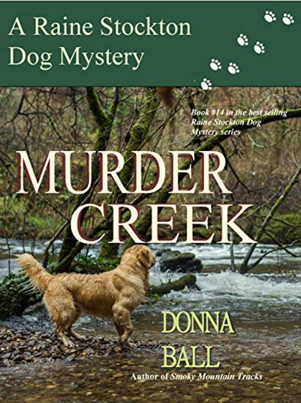 Cover Art for 9780996561099, Murder Creek (Raine Stockton Dog Mysteries) by Donna Ball