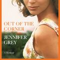 Cover Art for 9780593356708, Out of the Corner: A Memoir by Jennifer Grey