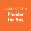 Cover Art for 9780525628231, Phoebe the Spy by Judith Berry Griffin