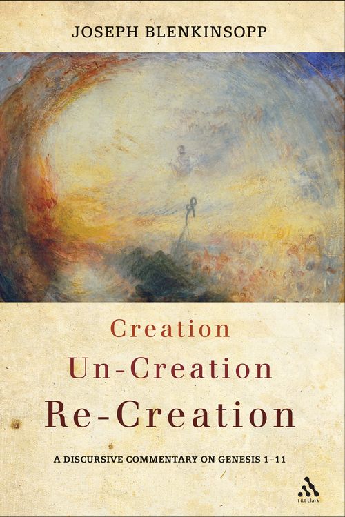 Cover Art for 9780567591012, Creation, Un-creation, Re-creation A discursive commentary on Genesis 1-11 by Joseph Blenkinsopp