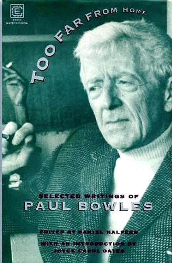 Cover Art for 9780880012959, Too Far from Home : the Selected Writings of Paul Bowles by Paul Bowles