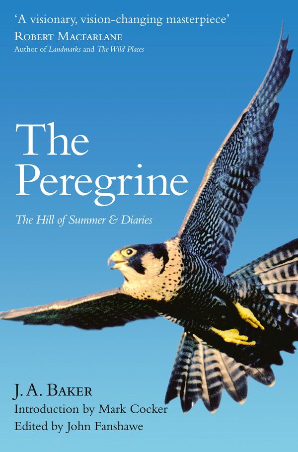 Cover Art for 9780007437382, The Peregrine: The Hill of Summer & Diaries: The Complete Works of J. A. Baker by J. A. Baker