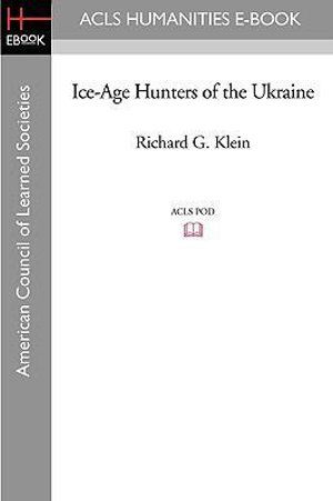 Cover Art for 9781597405898, Ice-Age Hunters of the Ukraine by Richard G. Klein