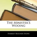 Cover Art for 9781142106812, The Minister's Wooing by Harriet Beecher Stowe
