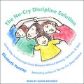 Cover Art for 9781665232302, The No-Cry Discipline Solution: Gentle Ways to Encourage Good Behavior Without Whining, Tantrums, and Tears by Elizabeth Pantley