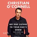 Cover Art for B095Z2YNKC, No One Listens to Your Dad's Show by Christian O'Connell