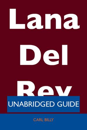 Cover Art for 9781486427956, Lana Del Rey - Unabridged Guide by Carl Billy