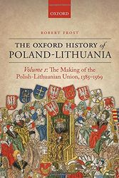 Cover Art for 9780198208693, The Making of the Polish-Lithuanian Union 1385-1569: Volume I (Oxford History of Early Modern Europe) by Robert I. Frost