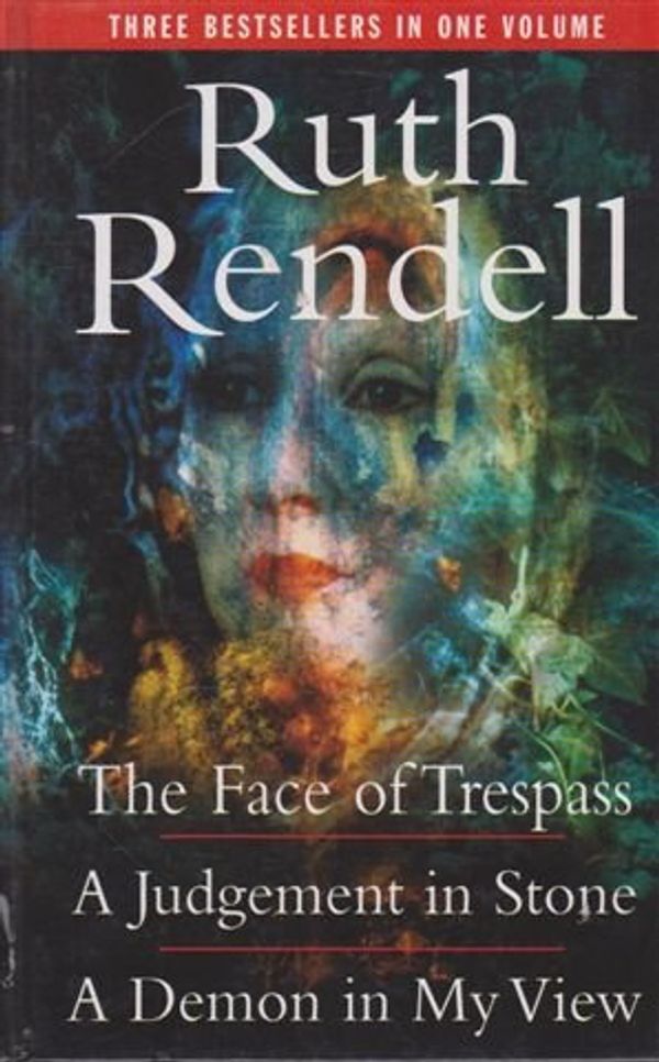 Cover Art for 9780091872786, The Face of Trespass; A Judgement in Stone; A Demon in My View by Ruth Rendell