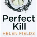 Cover Art for 9780008275266, Perfect Kill: the next gripping thriller from the best selling author of Perfect Crime (A DI Callanach Thriller, Book 6) by Helen Fields