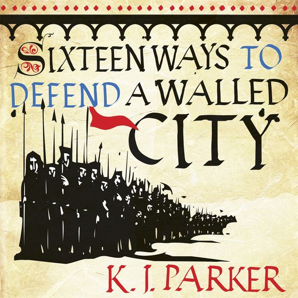 Cover Art for 9781405546287, Sixteen Ways to Defend a Walled City by K. J. Parker