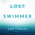 Cover Art for 9781925030877, The Lost Swimmer by Ann Turner