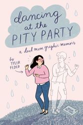 Cover Art for 9780525553021, Dancing at the Pity Party by Tyler Feder