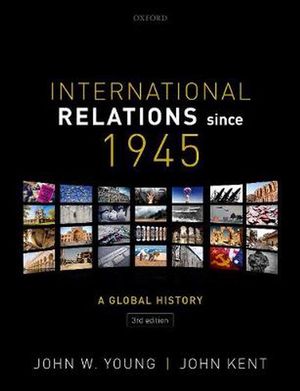 Cover Art for 9780198807612, International Relations Since 1945 by Young, Kent